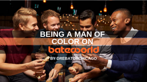 Being A Man of Color On Bateworld by DreBatorChicago (2)