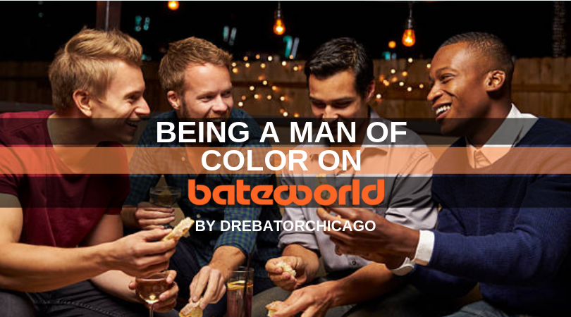 Being A Man of Color On Bateworld by MyB8Buddy