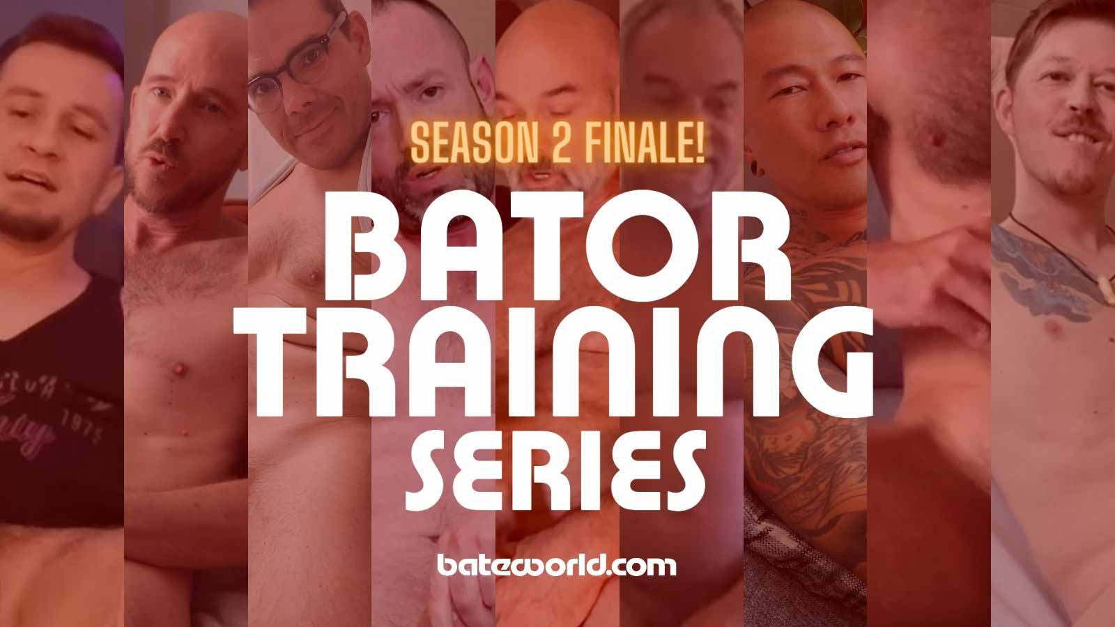 Bator Training Series: Season 2 Explosive Finale & More To Cum!